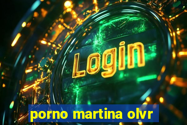 porno martina olvr